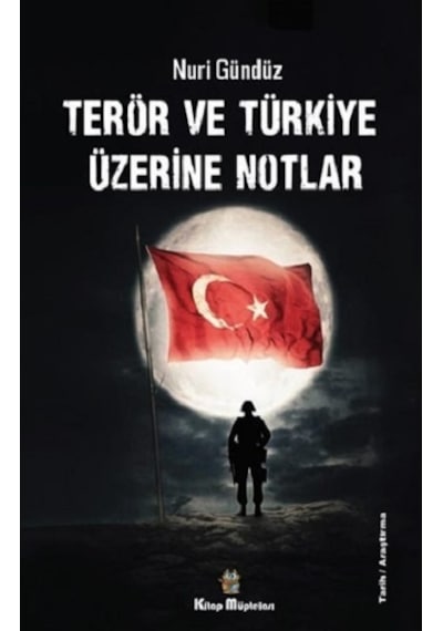 Terör Ve Türkiye Üzerine Notlar - Kitap Müptelası Yayınları - Nur