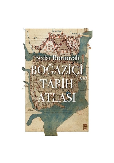 Boğaziçi'nin Tarih Atlası - Sedat Bornovalı - Timaş Yayınları