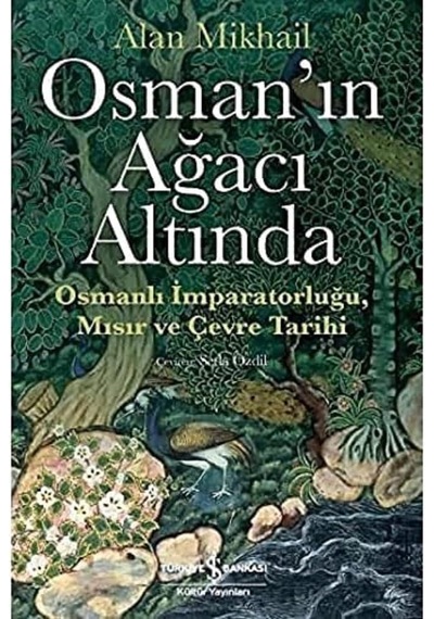 Osman In Ağacı Altında: Osmanlı İmparatorluğu Mısır Ve Çevre Tarihi