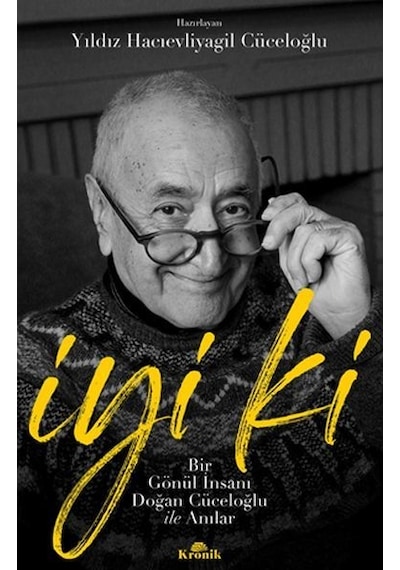 İyi ki - Bir Gönül İnsanı Doğan Cüceloğlu ile Anılar- Kronik Kitap