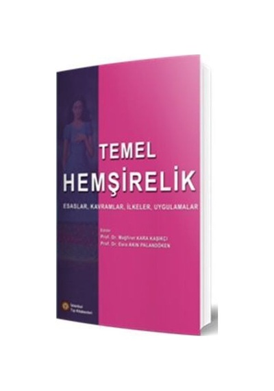 Temel Hemşirelik - Esaslar Kavramlar İlkeler Uygulamalar- İstanbul Tıp Kitabevi