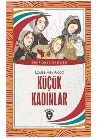 Küçük Kadınlar - Dünya Çocuk Klasikleri - Louisa May Alcott - Dorlion Yayınevi