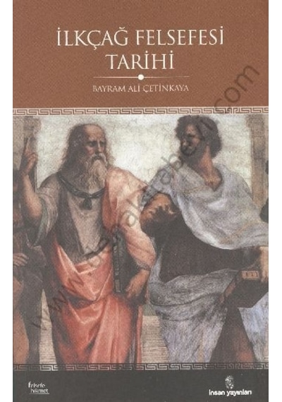 İlkçağ Felsefesi Tarihi  - Bayram Ali Çetinkaya  - İnsan Yayınları