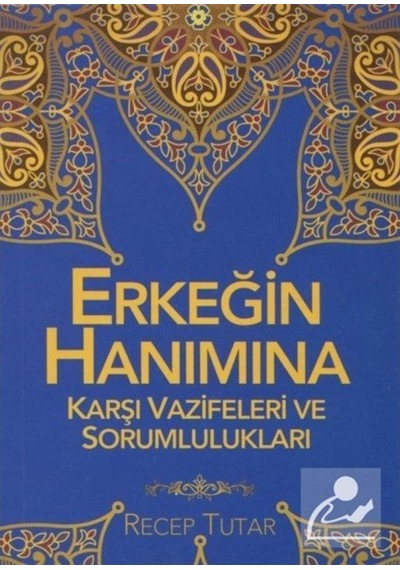 Erkeğin Hanımına Karşı Vazifeleri ve Sorumlulukları - Recep Tutar - Rabbani Yayınevi