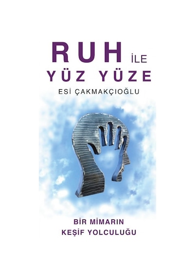 Ruh ile Yüz Yüze - Bir Mimarın Keşif Yolculuğu - Esı Çakmakçıoğlu - Luna Yayınları