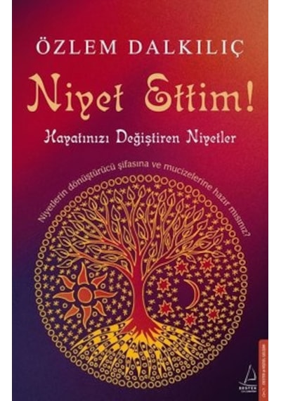 Niyet Ettim! - Hayatınızı Değiştiren Niyetler - Özlem Dalkılıç - Destek Yayınları