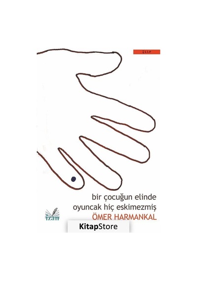 Bir Çocuğun Elinde Oyuncak Hiç Eskimezmiş - Ömer Harmankal - İzan Yayıncılık