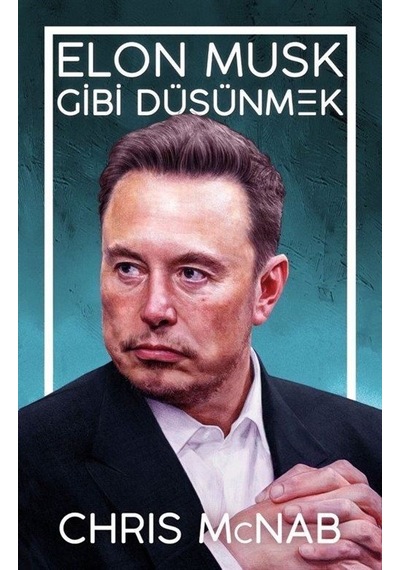 Elon Musk Gibi Düşünmek / Chris Mcnab