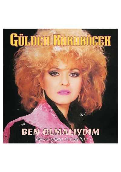 Gülden Karaböcek - Ben Olmalıydım / Duyar Mısın Feryadımı (Plak)