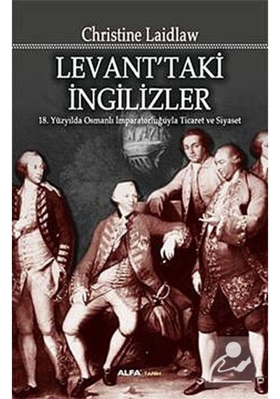 Levant'taki İngilizler - Christine Laidlaw - Alfa Yayıncılık