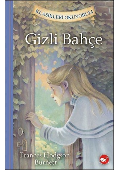 Gizli Bahçe-Klasikleri Okuyorum - Frances Hodgson Burnet - Beyaz Balina Yayınları