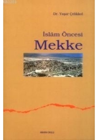 İslam Öncesi Mekke  - Yaşar Çelikkol  - Ankara Okulu Yayınları