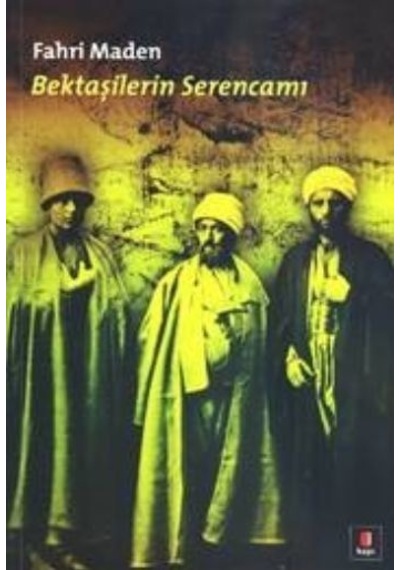 Bektaşilerin Serencamı  - Fahri Maden  - Kapı Yayınları