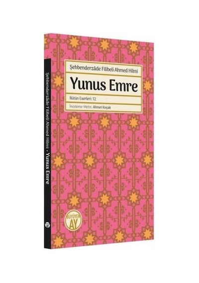 Yunus Emre - Bütün Eserleri 12 - Şehbenderzade Filibeli Ahmed Hilmi - Büyüyenay Yayınları