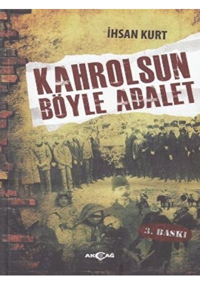 Kahrolsun Böyle Adalet - İhsan Kurt - Akçağ Yayınları