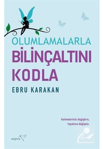 Olumlamalarla Bilinçaltını Kodla - Ebru Karakan - Müptela Yayınları