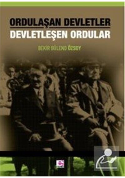 Ordulaşan Devletler Devletleşen Ordular / Bekir Bülend Özsoy 9789753903790