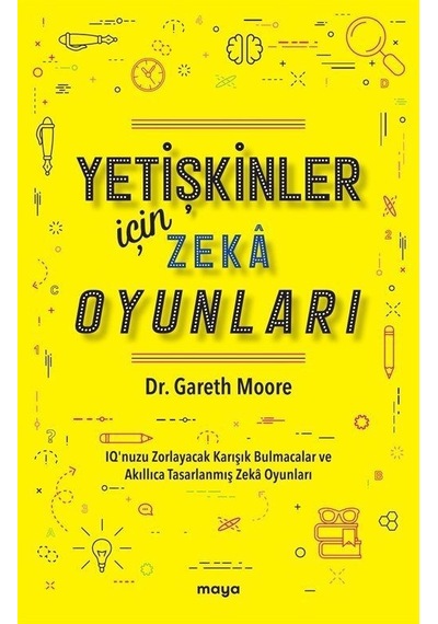 Yetişkinler İçin Zeka Oyunları - IQ'nuzu Zorlayacak Karışık Bulmacalar ve Akıllıca Tasarlanmış Zeka Oyunları - Gareth Moore - Maya Kitap