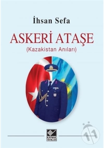 Askeri Ataşe - Kazakistan Anıları - İhsan Sefa - Kaynak Yayınları