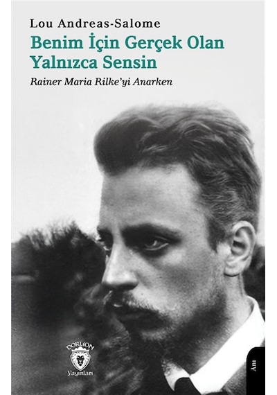 Benim İçin Gerçek Olan Yalnızca Sensin & Rainer Maria Rilke'yi...