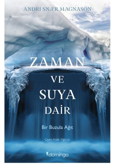 Zaman ve Suya Dair - Bir Buzula Ağıt - Andri Snaer Magnason - Domingo Yayınevi