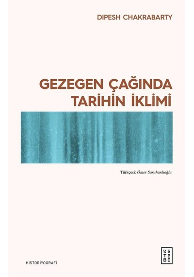 Ketebe Dipesh Chakrabarty Gezegen Çağında Tarihin İklimi