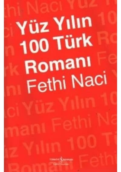 Yüzyılın 100 Türk Romanı - Fethi Naci - İş Bankası Kültür Yayınları
