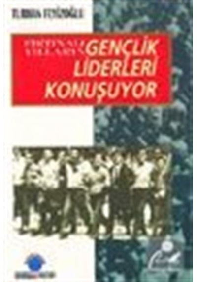 Fırtınalı Yılların Gençlik Liderleri Konuşuyor / Turhan Feyizoğlu 9789757891550
