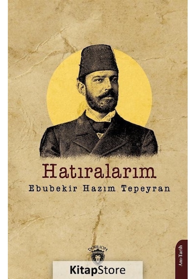 Hatıralarım - Ebubekir Hazım Tepeyran - Dorlion Yayınevi