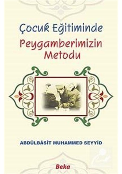 Çocuk Eğitiminde Peygamberimizin Metodu / Abdülbasit Muhammed .