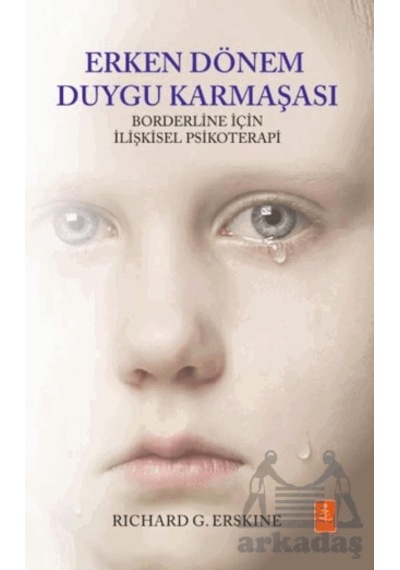 Erken Dönem Duygu Karmaşası - Borderline İçin İlişkisel Psikoterapi / Early Affect Confusion - Relational Psychotherapy For The Borderline Client Nobel Yaşam Richard G. Erskine Erken Dönem Duygu Karmaşası - Borderline İçin İlişkisel Psikoterapi / Early Affect Confusion - Relational Psychotherapy For The Borderline Client Nobel Yaşam Richard G. Erskine