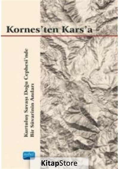Kornes'ten Kars'a - Kurtuluş Savaşı Doğu Cephesi'nde Bir Süvarinin Anıları - Gökalp Selışık Erkılıç - Nobel Akademik Yayıncılık