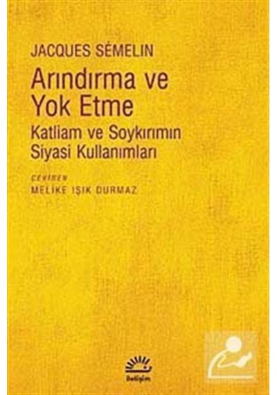 Arındırma ve Yok Etme - Jacques Semelin - İletişim Yayınları