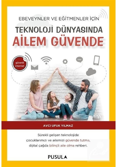 Teknoloji Dünyasında Ailem Güvende  - Avcı Ufuk Yılmaz  - Pusula Yayıncılık