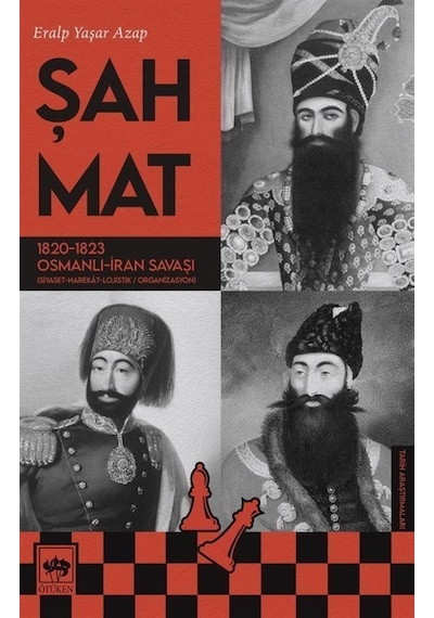 Şah Mat: 1820-1823 Osmanlı - İran Savaşı - Eralp Yaşar Azap - Ötüken Neşriyat