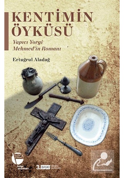 Kentimin Öyküleri-Yapıcı Yorgi Mehmed'in Romanı - Ertuğrul Aladağ - Belge Yayınları
