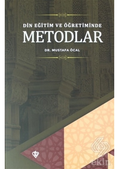 Din Eğitimi ve Öğretiminde Metodlar/Mustafa Öcal