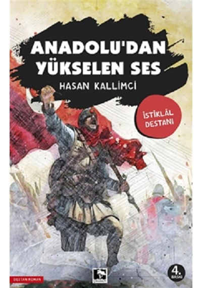 Anadolu'dan Yükselen Ses - İstiklal Destanı - Hasan Kallimci - Çınaraltı Yayınları
