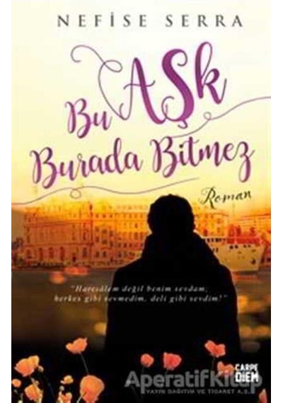 Bu Aşk Burada Bitmez - Nefise Serra - Carpe Diem Kitapları