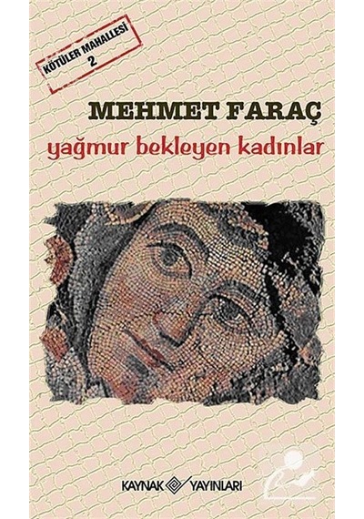 Kötüler Mahallesi 2 - Yağmur Bekleyen Kadınlar - Mehmet Faraç - Kaynak Yayınları