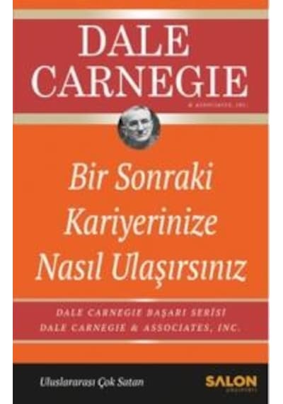 Bir Sonraki Kariyerinize Nasıl Ulaşırsınız - Dale Carnegie - Salon Yayınları