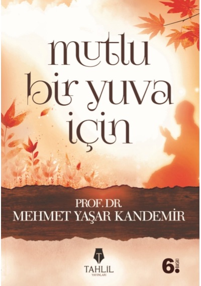 Mutlu Bir Yuva İçin Prof. Dr. Mehmet Yaşar Kandemir TAHLİL YAYI 9786056139123