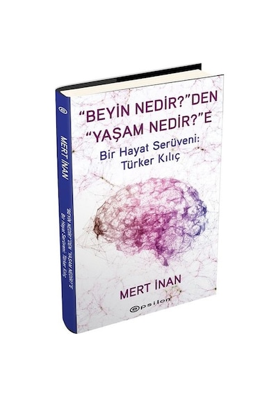 Beyin Nedir'Den Yaşam Nedir'E Bir Hayat Serüveni: Türker Kılıç N11.13351