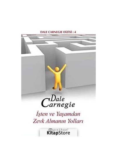 İşten ve Yaşamdan Zevk Almanın Yolları / Dale Carnegie