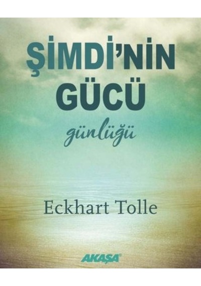 Şimdi'nin Gücü Günlüğü - Eckhart Tolle - Akaşa Yayın