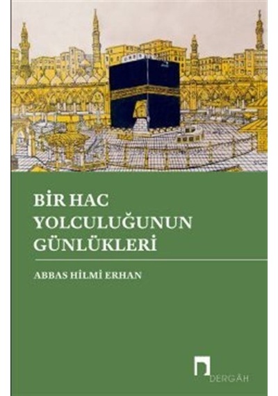 Bir Hac Yolculuğunun Günlükleri - Abbas Hilmi Erhan - Dergah Yayınları