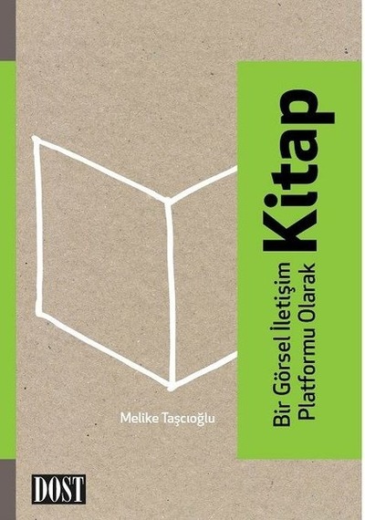 Bir Görsel İletişim Platformu Olarak Kitap - Melike Taşçıoğlu - Dost Kitabevi