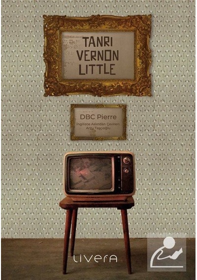 Tanrı Vernon Little - DBC Pıerre - Livera Yayınevi