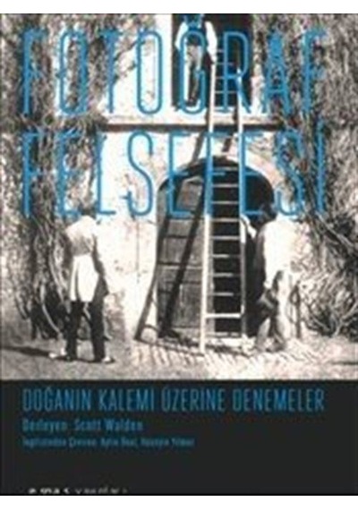 Fotoğraf Felsefesi-Doğanın Kalemi Üzerine Denemeler - Scott Walden - Espas Sanat Kuram Yayınları
