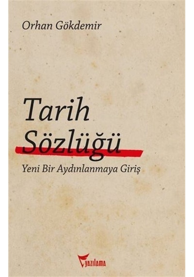 Tarih Sözlüğü  - Yeni Bir Aydınlanmaya Giriş  - Orhan Gökdemir  - Yazılama